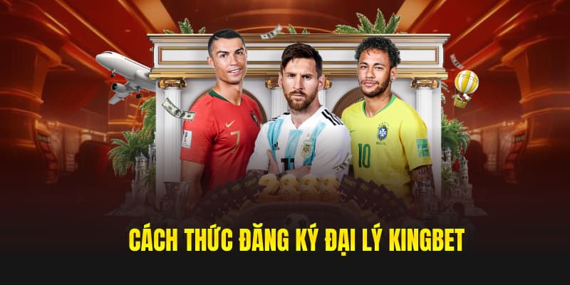 Cách thức đăng ký đại lý Kingbet